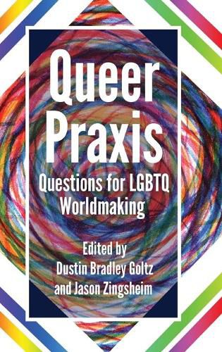 Cover image for Queer Praxis: Questions for LGBTQ Worldmaking