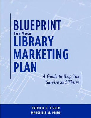 Cover image for Blueprint for Your Library Marketing Plan: A Guide to Help You Survive and Thrive