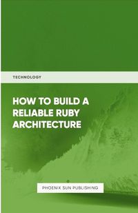 Cover image for How To Build Reliable Ruby Architecture