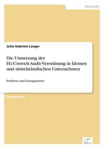 Cover image for Die Umsetzung der EG-Umwelt-Audit-Verordnung in kleinen und mittelstandischen Unternehmen: Probleme und Loesungsansatze