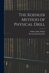 Cover image for The Koehler Method of Physical Drill