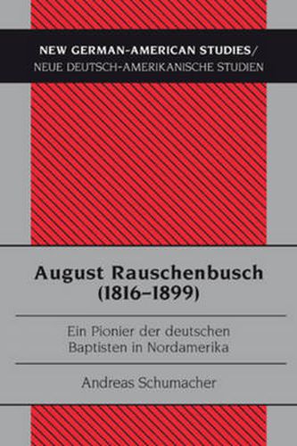 August Rauschenbusch (1816-1899): Ein Pionier Der Deutschen Baptisten in Nordamerika