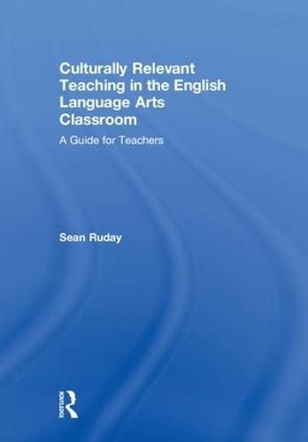 Cover image for Culturally Relevant Teaching in the English Language Arts Classroom: A Guide for Teachers