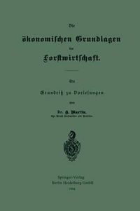 Cover image for Die OEkonomischen Grundlagen Der Forstwirtschaft: Ein Grundriss Zu Vorlesungen