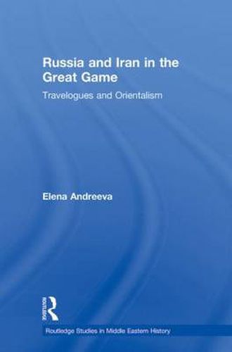 Cover image for Russia and Iran in the Great Game: Travelogues and Orientalism