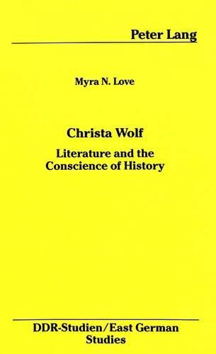 Christa Wolf: Literature and the Conscience of History