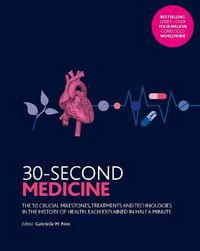 Cover image for 30-Second Medicine: The 50 crucial milestones, treatments and technologies in the history of health, each explained in half a minute