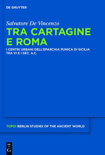 Cover image for Tra Cartagine e Roma: I centri urbani dell'eparchia punica di Sicilia tra VI e I sec. a.C.