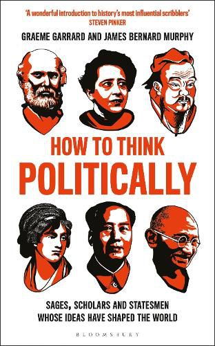 How to Think Politically: Sages, Scholars and Statesmen Whose Ideas Have Shaped the World