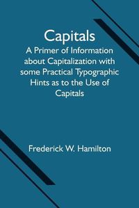 Cover image for Capitals; A Primer of Information about Capitalization with some Practical Typographic Hints as to the Use of Capitals