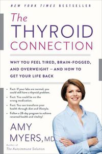 Cover image for The Thyroid Connection: Why You Feel Tired, Brain-Fogged, and Overweight - and How to Get Your Life Back