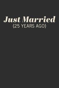 Cover image for Just Married (25 Years Ago): Blank Lined Book for Anniversary Parties with Funny Cover Quote Design in Black and White