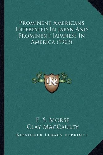 Cover image for Prominent Americans Interested in Japan and Prominent Japaneprominent Americans Interested in Japan and Prominent Japanese in America (1903) Se in America (1903)