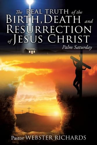 Cover image for The REAL TRUTH of the BIRTH, DEATH and RESURRECTION of JESUS CHRIST
