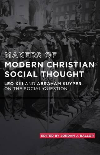 Cover image for Makers of Modern Christian Social Thought: Leo XIII and Abraham Kuyper on the Social Question