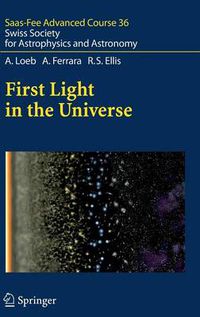 Cover image for First Light in the Universe: Saas-Fee Advanced Course 36. Swiss Society for Astrophysics and Astronomy