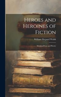 Cover image for Heroes and Heroines of Fiction