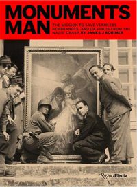 Cover image for Monuments Man: The Mission to Save Vermeers, Rembrandts, and Da Vincis from the Nazis' Grasp