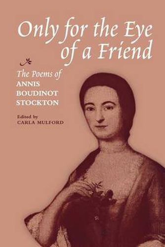 Cover image for Only for the Eye of a Friend: The Poems of Annis Boudinot Stockton