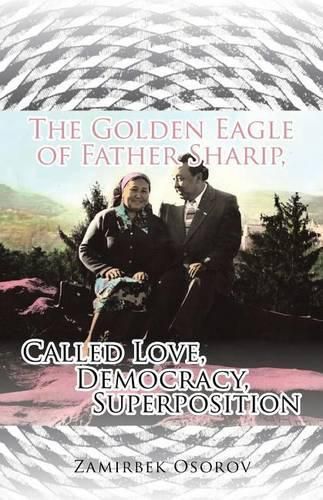 Cover image for The Golden Eagle of Father Sharip, Called Love, Democracy, Superposition.