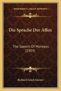 Cover image for Die Sprache Der Affen: The Speech of Monkeys (1905)