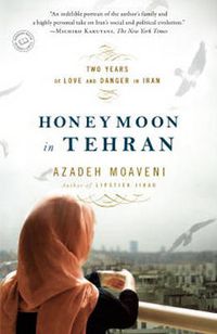 Cover image for Honeymoon in Tehran: Two Years of Love and Danger in Iran