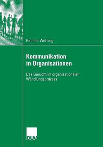 Kommunikation in Organisationen: Das Gerucht Im Organisationalen Wandlungsprozess