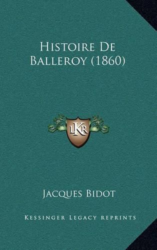 Cover image for Histoire de Balleroy (1860)