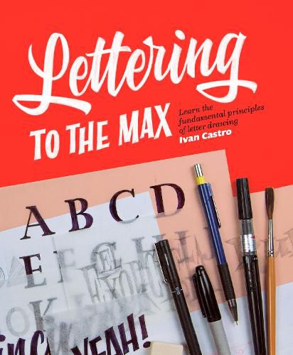 Cover image for Lettering To The Max: Master the fundamentals of drawing letters with style
