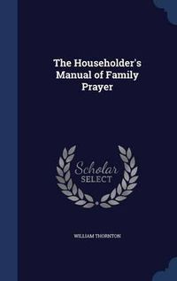 Cover image for The Householder's Manual of Family Prayer