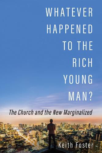 Cover image for Whatever Happened to the Rich Young Man?: The Church and the New Marginalized