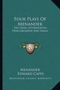 Cover image for Four Plays of Menander: The Hero, Epitrepontes, Periceiromene and Samia