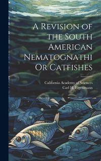 Cover image for A Revision of the South American Nematognathi Or Catfishes