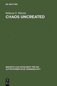 Cover image for Chaos Uncreated: A Reassessment of the Theme of  Chaos  in the Hebrew Bible