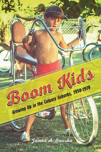 Cover image for Boom Kids: Growing Up in the Calgary Suburbs, 1950-1970