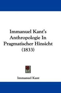 Cover image for Immanuel Kant's Anthropologie In Pragmatischer Hinsicht (1833)
