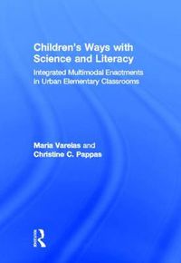 Cover image for Children's Ways with Science and Literacy: Integrated Multimodal Enactments in Urban Elementary Classrooms