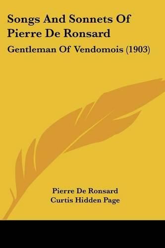 Songs and Sonnets of Pierre de Ronsard: Gentleman of Vendomois (1903)