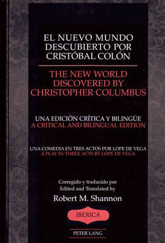El Nuevo Mundo Descubierto Por Cristobal Colon the New World Discovered by Christopher Chlumbus: Una Comedia en Tres Actosa/A Play in Three Acts