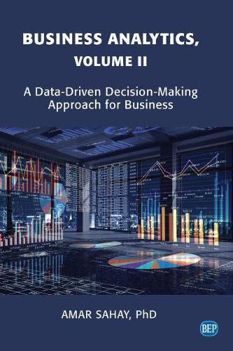 Cover image for Business Analytics, Volume II: A Data Driven Decision Making Approach for Business