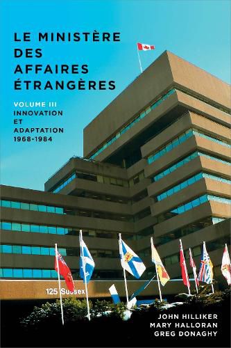 Le ministere des Affaires exterieures du Canada: Volume III : Innovation et adaptation, 1968 1984