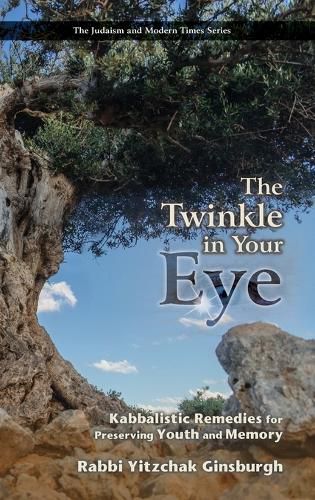 Cover image for The Twinkle in Your Eye: Kabbalistic Remedies for Preserving Youth and Memory