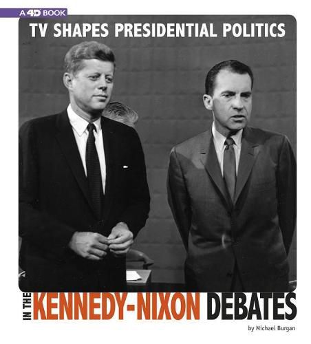Cover image for TV Shapes Presidential Politics in the Kennedy-Nixon Debates: 4D an Augmented Reading Experience