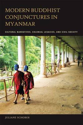 Cover image for Modern Buddhist Conjunctures in Myanmar: Cultural Narratives, Colonial Legacies, and Civil Society