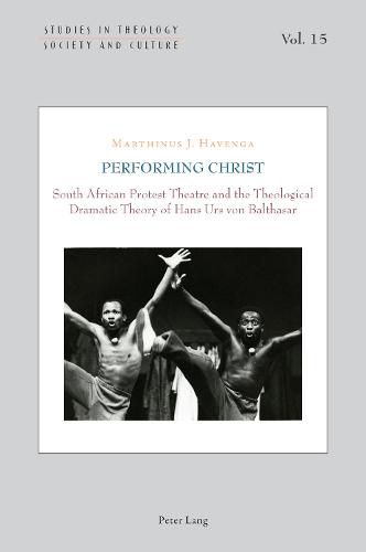 Cover image for Performing Christ: South African Protest Theatre and the Theological Dramatic Theory of Hans Urs von Balthasar