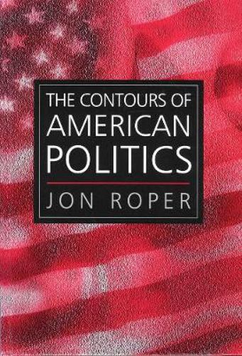 Cover image for The Contours of American Politics: An Introduction