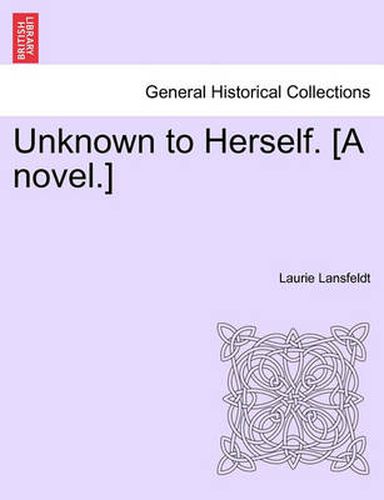 Cover image for Unknown to Herself. [A Novel.]