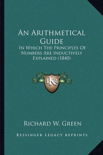 An Arithmetical Guide: In Which the Principles of Numbers Are Inductively Explained (1840)