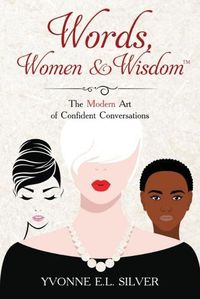 Cover image for Words, Women & Wisdom: The Modern Art of Confident Conversations