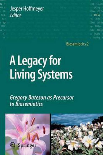Cover image for A Legacy for Living Systems: Gregory Bateson as Precursor to Biosemiotics